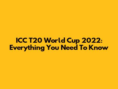 ICC T20 World Cup 2022: Everything You Need To Know