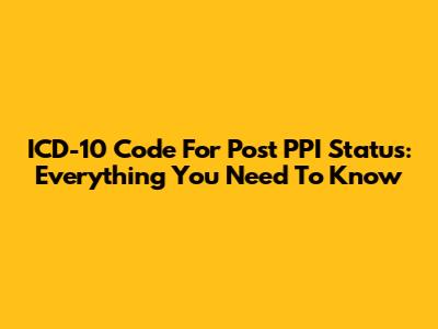 ICD-10 Code For Post PPI Status: Everything You Need To Know
