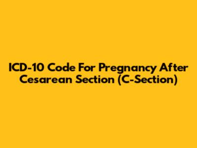 ICD-10 Code For Pregnancy After Cesarean Section (C-Section)