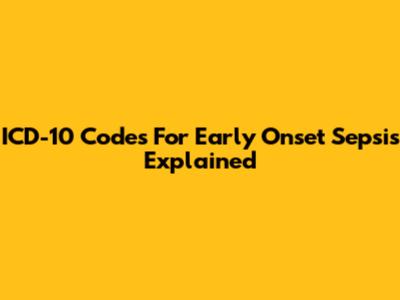 ICD-10 Codes For Early Onset Sepsis Explained