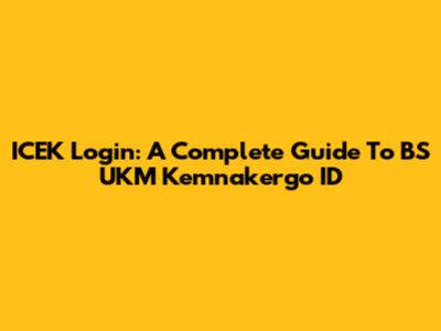 ICEK Login: A Complete Guide To BS UKM Kemnakergo ID