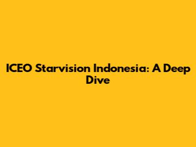 ICEO Starvision Indonesia: A Deep Dive