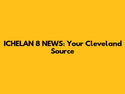 ICHELAN 8 NEWS: Your Cleveland Source
