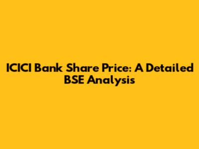 ICICI Bank Share Price: A Detailed BSE Analysis