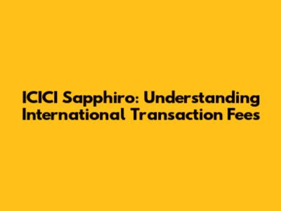 ICICI Sapphiro: Understanding International Transaction Fees