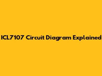 ICL7107 Circuit Diagram Explained