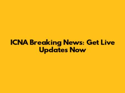ICNA Breaking News: Get Live Updates Now