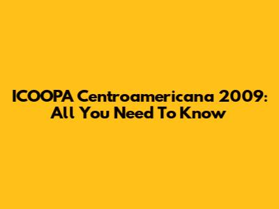 ICOOPA Centroamericana 2009: All You Need To Know