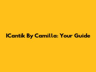 ICantik By Camilla: Your Guide