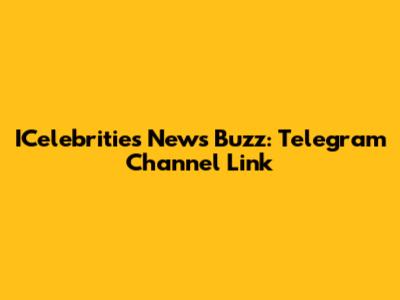 ICelebrities News Buzz: Telegram Channel Link