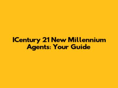 ICentury 21 New Millennium Agents: Your Guide