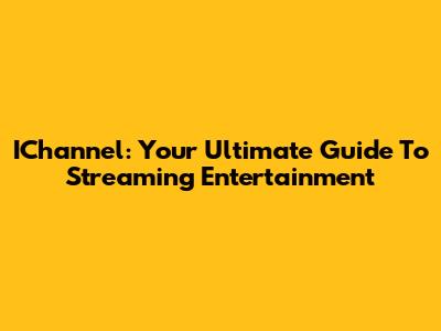 IChannel: Your Ultimate Guide To Streaming Entertainment