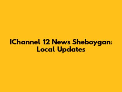 IChannel 12 News Sheboygan: Local Updates