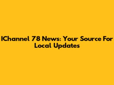 IChannel 78 News: Your Source For Local Updates