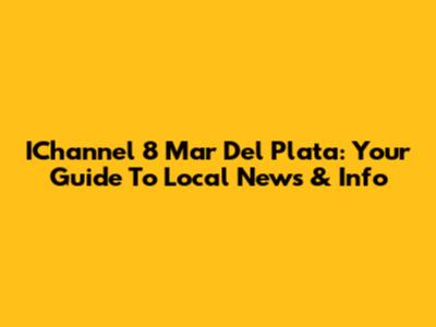 IChannel 8 Mar Del Plata: Your Guide To Local News & Info