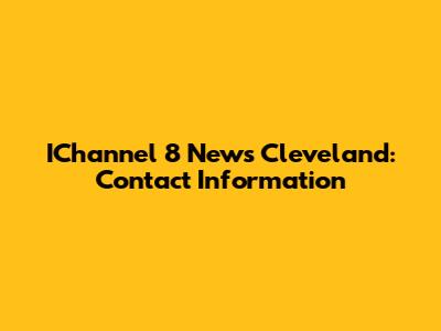 IChannel 8 News Cleveland: Contact Information