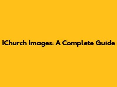 IChurch Images: A Complete Guide