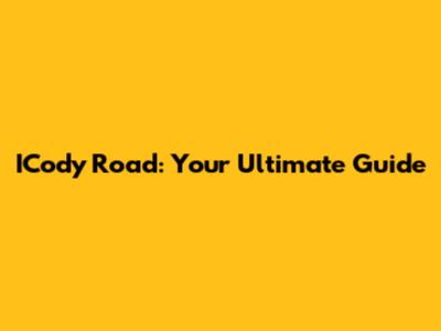 ICody Road: Your Ultimate Guide