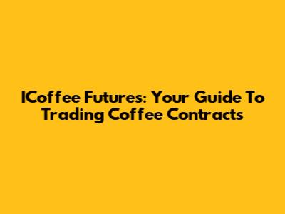 ICoffee Futures: Your Guide To Trading Coffee Contracts