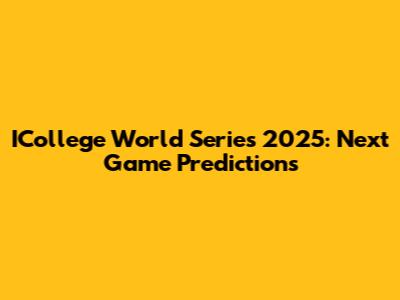 ICollege World Series 2025: Next Game Predictions