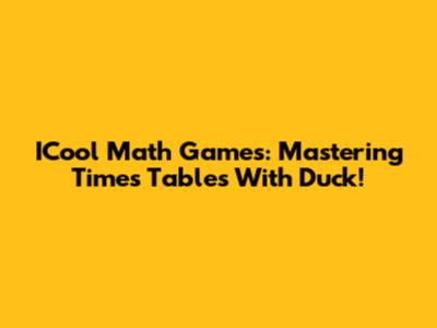 ICool Math Games: Mastering Times Tables With Duck!