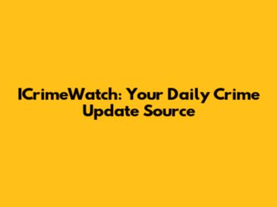ICrimeWatch: Your Daily Crime Update Source