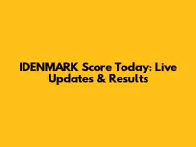 IDENMARK Score Today: Live Updates & Results