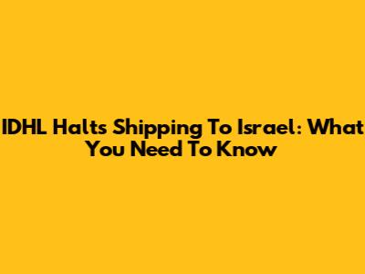 IDHL Halts Shipping To Israel: What You Need To Know