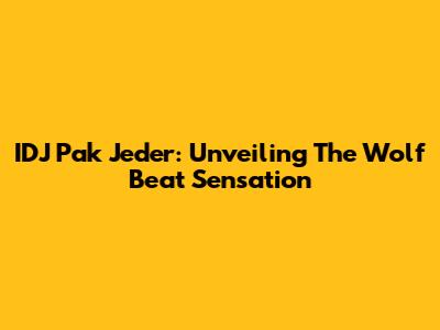 IDJ Pak Jeder: Unveiling The Wolf Beat Sensation