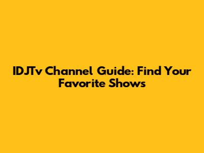 IDJTv Channel Guide: Find Your Favorite Shows