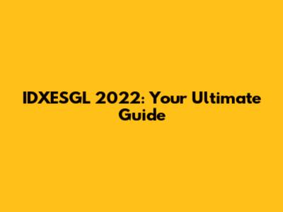 IDXESGL 2022: Your Ultimate Guide