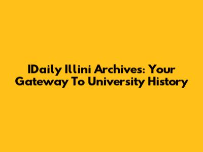 IDaily Illini Archives: Your Gateway To University History