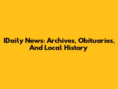 IDaily News: Archives, Obituaries, And Local History
