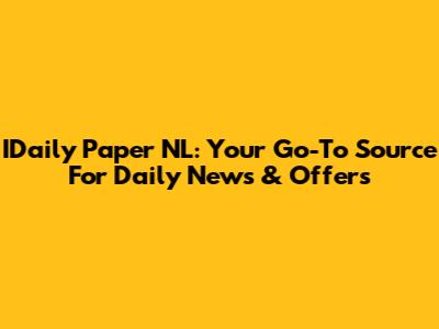 IDaily Paper NL: Your Go-To Source For Daily News & Offers