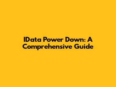 IData Power Down: A Comprehensive Guide