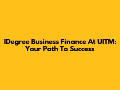 IDegree Business Finance At UITM: Your Path To Success