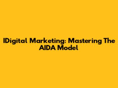 IDigital Marketing: Mastering The AIDA Model
