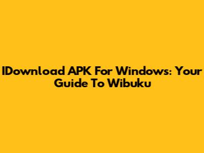 IDownload APK For Windows: Your Guide To Wibuku