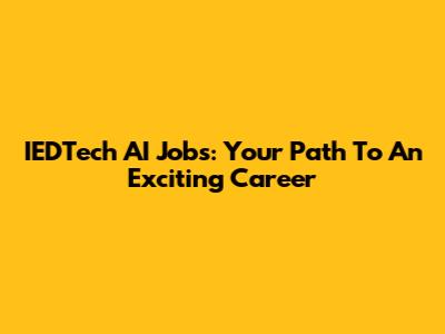 IEDTech AI Jobs: Your Path To An Exciting Career