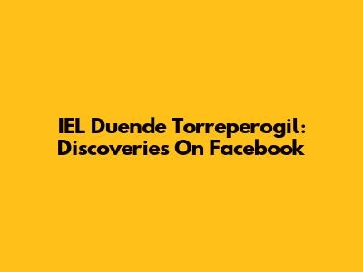 IEL Duende Torreperogil: Discoveries On Facebook