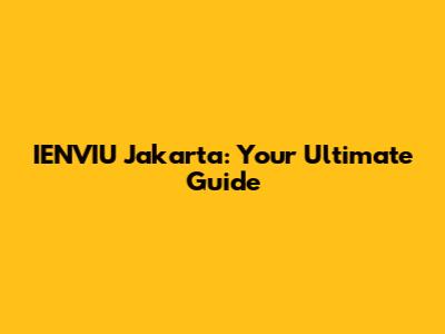 IENVIU Jakarta: Your Ultimate Guide