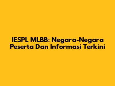 IESPL MLBB: Negara-Negara Peserta Dan Informasi Terkini