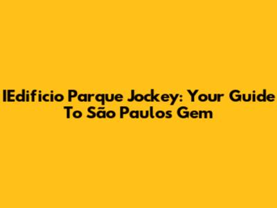 IEdificio Parque Jockey: Your Guide To São Paulo's Gem
