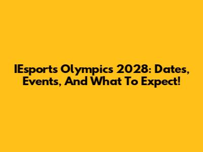IEsports Olympics 2028: Dates, Events, And What To Expect!