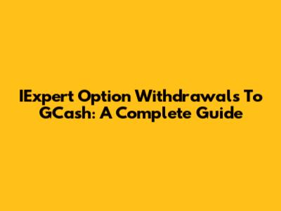 IExpert Option Withdrawals To GCash: A Complete Guide