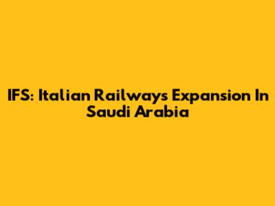 IFS: Italian Railways' Expansion In Saudi Arabia