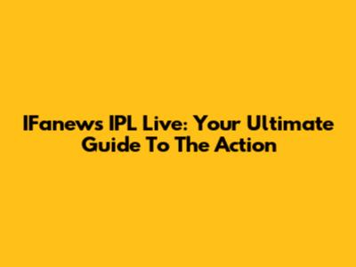 IFanews IPL Live: Your Ultimate Guide To The Action