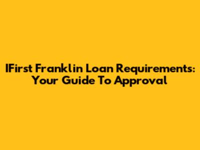 IFirst Franklin Loan Requirements: Your Guide To Approval