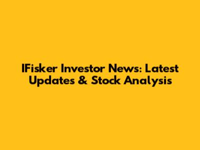 IFisker Investor News: Latest Updates & Stock Analysis