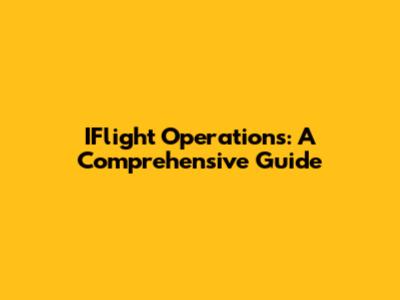 IFlight Operations: A Comprehensive Guide